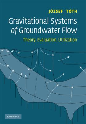 Gravitational Systems of Groundwater Flow : Theory, Evaluation, Utilization