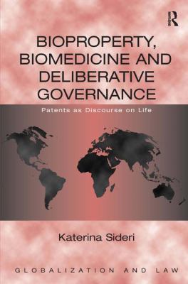 Bioproperty Biomedicine and Deliberative Governance : Patents as Discourse on Life