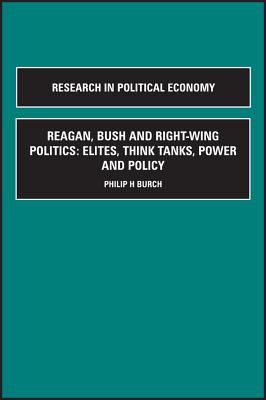 Reagan, Bush, and Right-Wing Politics : Elites, Think Tanks, Power, and Policy