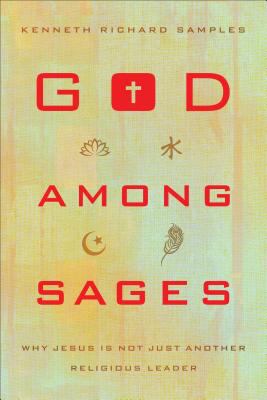 God among Sages : Why Jesus Is Not Just Another Religious Leader