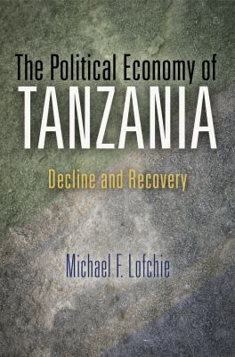 The Political Economy of Tanzania : Decline and Recovery