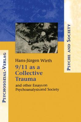 9/11 As a Collective Trauma : And Other Essays on Psychoanalysis and Society
