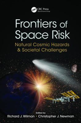 Frontiers of Space Risk : Natural Cosmic Hazards and Societal Challenges
