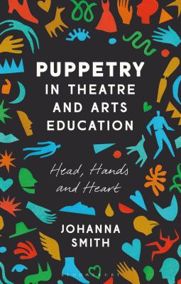 Puppetry in Theatre and Arts Education : Head, Hands and Heart