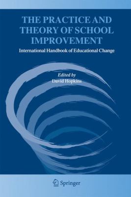The Practice and Theory of School Improvement : International Handbook of Educational Change