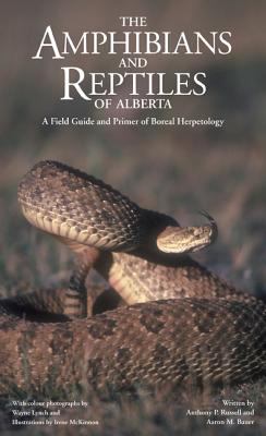 The Amphibians and Reptiles of Alberta : A Field Guide and Primer of Boreal Herpetology