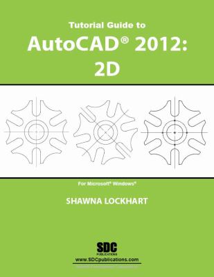 Tutorial Guide to AutoCAD 2012 : 2d