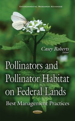 Pollinators and Pollinator Habitat on Federal Lands : Best Management Practices`