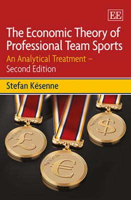 The Economic Theory of Professional Team Sports : An Analytical Treatment - Second Edition