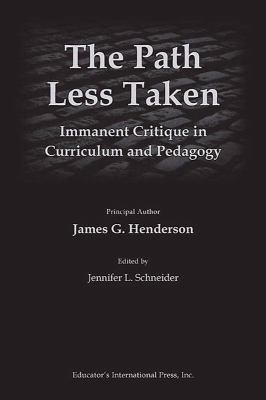 The Path Less Taken : Immanent Critique in Curriculum and Pedagogy