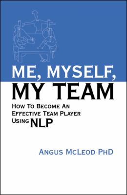 Me, Myself, My Team : How to Become an Effective Team Player Using NLP