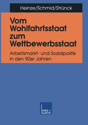 Vom Wohlfahrtsstaat Zum Wettbewerbsstaat : Arbeitsmarkt- und Sozialpolitik in Den 90er Jahren