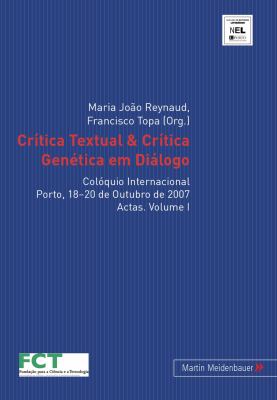 Crítica Textual and Crítica Genética Em Diálogo : Colóquio Internacional. Porto, 18-20 de Outubro de 2007. Actas. Volume I and II