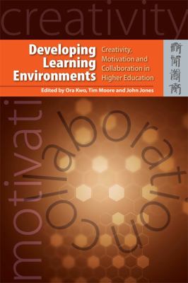Developing Learning Environments : Creativity, Motivation and Collaboration in Higher Education