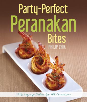Party-Perfect Peranakan Bites : Little Nyonya Dishes for All Occasions