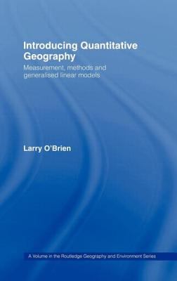 Introducing Quantitative Geography : Measurement, Methods and Generalised Linear Models