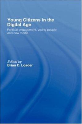 Young Citizens in the Digital Age : Political Engagement, Young People and New Media
