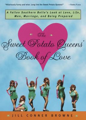 The Sweet Potato Queens' Book of Love : A Fallen Southern Belle's Look at Love, Life, Men, Marriage, and Being Prepared