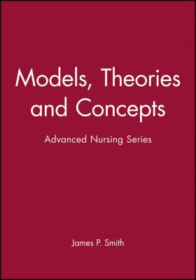 Models, Theories and Concepts : Advanced Nursing Series