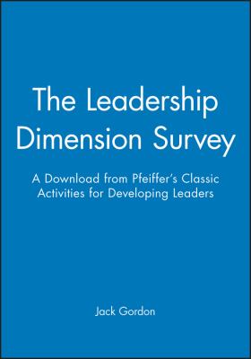 The Leadership Dimension Survey : A Download from Pfeiffer's Classic Activities for Developing Leaders