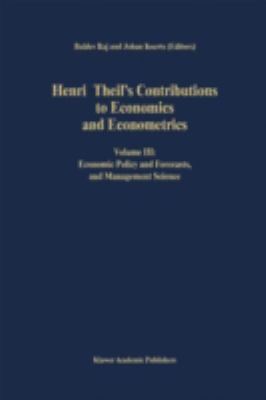 Henri Theil's Contributions to Economics and Econometrics Vol. III : Economic Policy and Forecasts, and Management Science