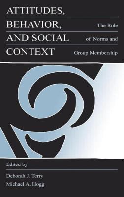Attitudes, Behavior, and Social Context : The Role of Norms and Group Membership