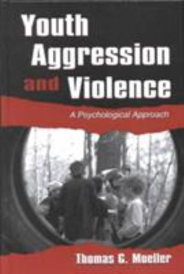 Youth Aggression and Violence : A Psychological Approach