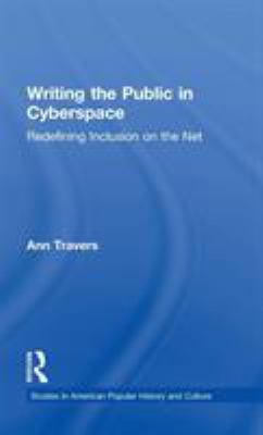 Writing the Public in Cyberspace : Redefining Inclusion on the Net