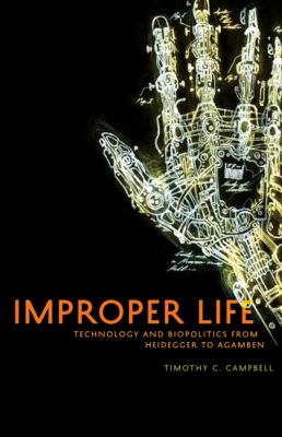 Improper Life : Technology and Biopolitics from Heidegger to Agamben