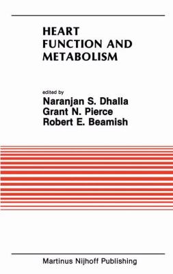 Heart Function and Metabolism : Proceedings of the Symposium Held at the Eighth Annual Meeting of the American Section of the International Society for Heart Research, July 8-11, 1986, Winnipeg, Canada