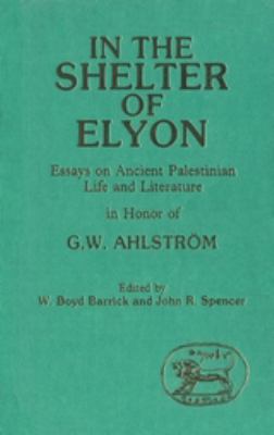 In the Shelter of Elyon : Essays on Ancient Palestinian Life and Literature