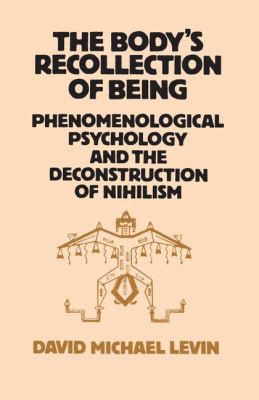 The Body's Recollection of Being : Phenomenological Psychology and the Deconstruction of Nihilism