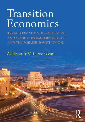 Transition Economies : Transformation, Development, and Society in Eastern Europe and the Former Soviet Union