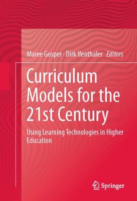 Curriculum Models for the 21st Century : Using Learning Technologies in Higher Education