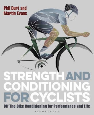 Strength and Conditioning for Cyclists : Off the Bike Conditioning for Performance and Life
