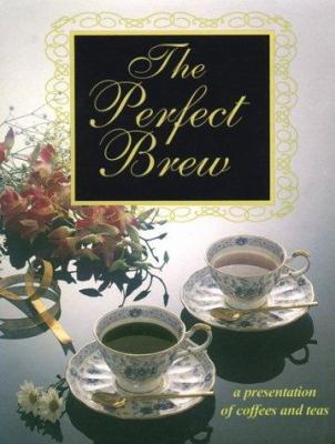 The Perfect Brew : A Presentation of Coffees and Teas