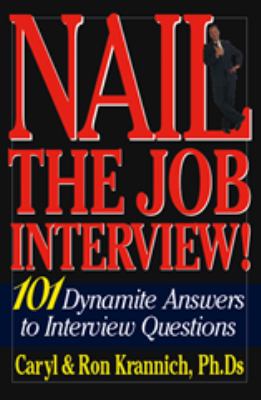 Nail the Job Interview! : 101 Dynamite Answers to Interview Questions