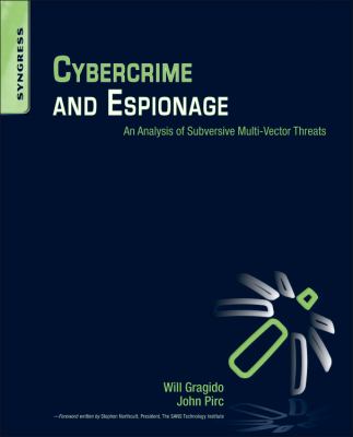 Cybercrime and Espionage : An Analysis of Subversive Multi-Vector Threats