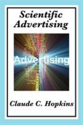 Scientific Advertising : Complete and Unabridged