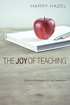 The Joy of Teaching : Effective Strategies for the Classroom