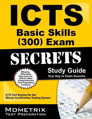 ICTS Basic Skills (300) Exam Secrets Study Guide : ICTS Test Review for the Illinois Certification Testing System