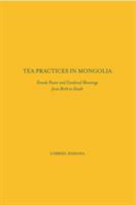 Tea Practices in Mongolia : Female Power and Gendered Meanings from Birth to Death