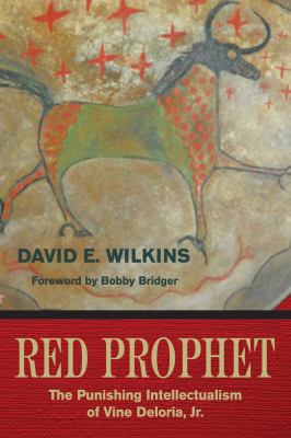 The Red Prophet : The Punishing Intellectualism of Vine Deloria, Jr