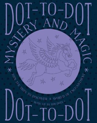 Dot-To-Dot: Mystery and Magic : Join the Dots to Discover a World of Enchantment