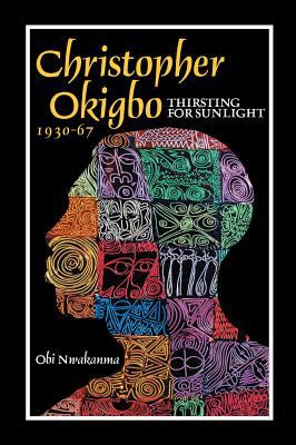 Christopher Okigbo, 1930-67 : Thirsting for Sunlight