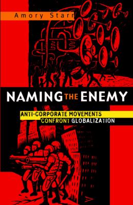 Naming the Enemy : Anti-Corporate Movements Confront Globalization