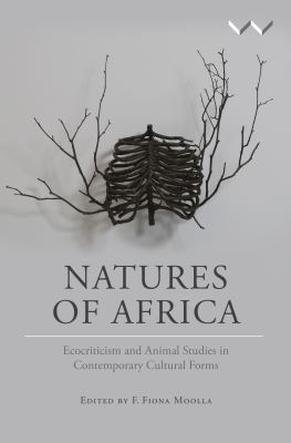 Natures of Africa : Ecocriticism and Animal Studies in Contemporary Cultural Forms