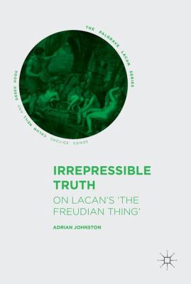Irrepressible Truth : On Lacan's 'the Freudian Thing'