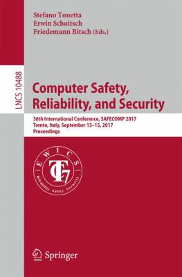 Computer Safety, Reliability, and Security : 36th International Conference, SAFECOMP 2017, Trento, Italy, September 13-15, 2017, Proceedings