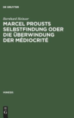 Marcel Prousts Selbstfindung, Oder, Die Überwindung der Médiocrité : Versuch Einer Deutung des Sainte-Beuve-Essai